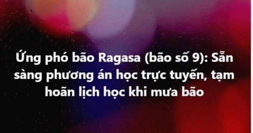 Ứng phó bão Ragasa: Sẵn sàng phương án học trực tuyến, tạm hoãn lịch học khi mưa bão