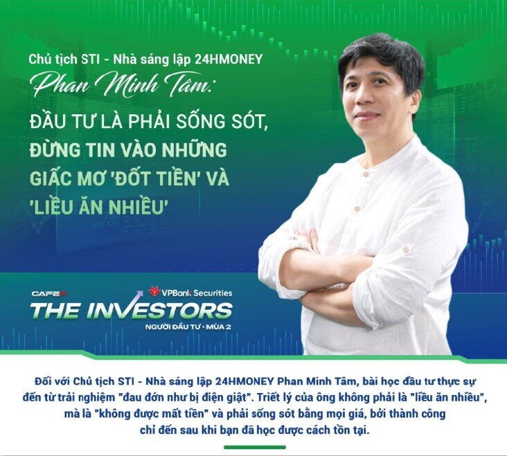 Chủ tịch STI Phan Minh Tâm: Đầu tư là phải sống sót, đừng tin vào những giấc mơ "đốt tiền" và "liều ăn nhiều"