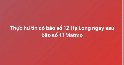 Thực hư tin có bão số 12 Hạ Long ngay sau bão số 11 Matmo?