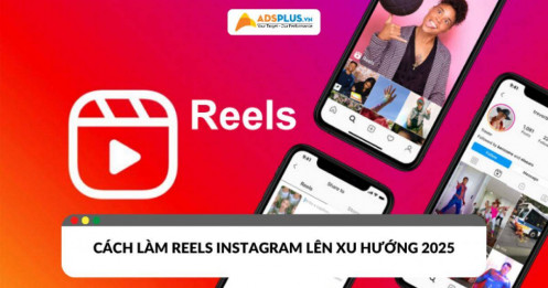 Reels Instagram là gì? Cách làm Reels lên xu hướng 2025
