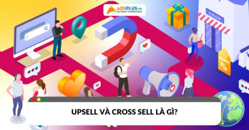Upsell và Cross sell là gì? Cách áp dụng để tăng doanh thu nhanh chóng