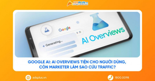Google AI: AI Overviews tiện cho người dùng, còn Marketer làm sao cứu traffic?