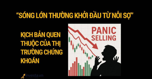 “Sóng lớn thường khởi đầu từ nỗi sợ” – Kịch bản quen thuộc của thị trường chứng khoán