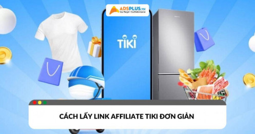 Cách lấy link affiliate Tiki đơn giản cho KOL/KOC tối ưu thu nhập