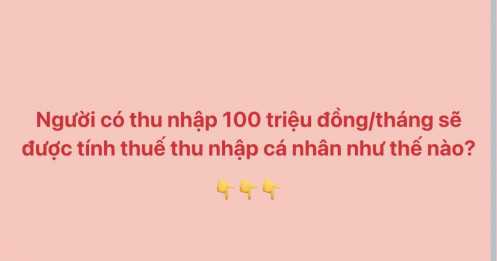 Thu nhập 100 triệu đồng/tháng sẽ được tính thuế TNCN như thế nào?