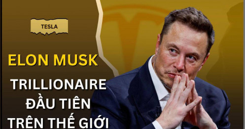 Liệu Elon Musk có trở thành “Trillionaire” đầu tiên trên thế giới?
