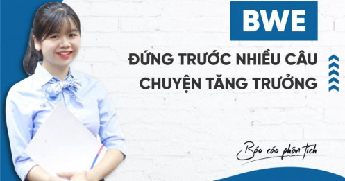 BWE – Liệu có đang đứng trước nhiều câu chuyện tăng trưởng?