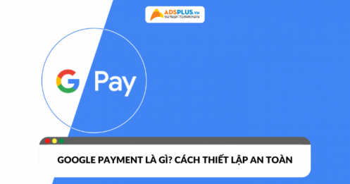 Google Payment là gì? Cách hoạt động và thiết lập an toàn