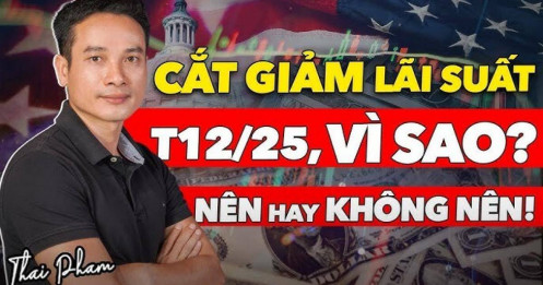 [VIDEO] Thế khó của ông Powell, cắt giảm lãi suất tháng 12/2025 nên hay không nên? Tác động đến vàng, chứng khoán, tỷ giá