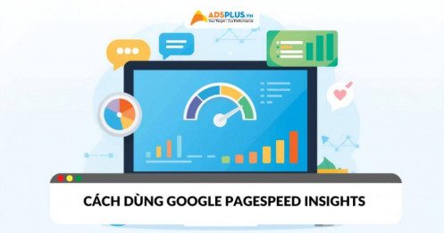 Google PageSpeed Insights là gì? Cách sử dụng và tối ưu website hiệu quả