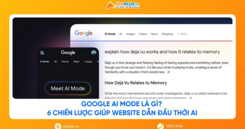 Google AI Mode là gì? 6 chiến lược giúp website dẫn đầu thời AI