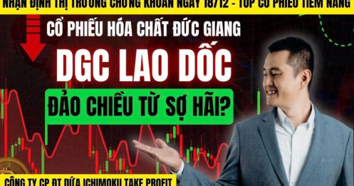 Chứng khoán hôm nay: Cổ phiếu Hóa chất Đức Giang DGC lao dốc, Đảo chiều từ sợ hãi?