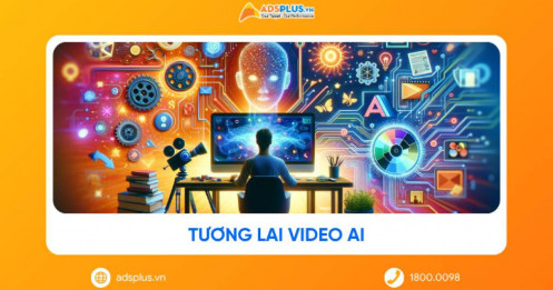 Tương lai Video AI: Khi AI thay đổi cách thương hiệu kể chuyện