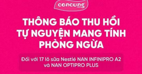 Con Cưng thu hồi 17 lô sữa Nestlé NAN, hoàn tiền trực tiếp tại quầy với đơn hàng dưới 1 triệu đồng