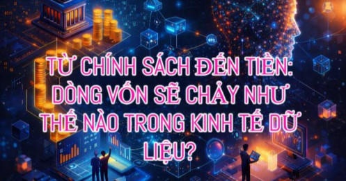 Từ chính sách đến tiền: Dòng vốn sẽ chảy như thế nào trong kinh tế dữ liệu?