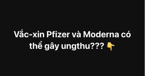 Tin vaccine Pfizer, Moderna gây ung thư lan khắp MXH: Thực hư ra sao?