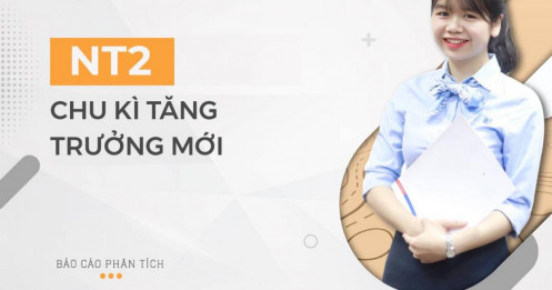 NT2 – Chu kì tăng trưởng mới được khởi động
