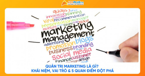 Quản trị Marketing là gì? Khái niệm, vai trò & 5 quan điểm đột phá