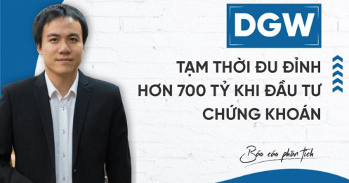 DGW - Tạm thời đu đỉnh hơn 700 tỷ khi đầu tư chứng khoán