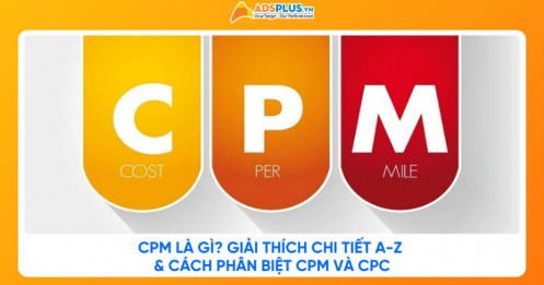 CPM là gì? Giải thích chi tiết A-Z & cách phân biệt CPM, CPC
