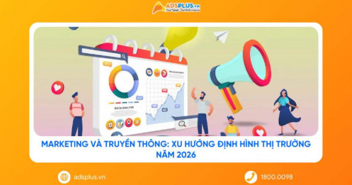 Marketing và Truyền thông: Xu hướng định hình thị trường năm 2026