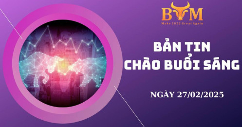 Bản tin chào buổi sáng 27/02