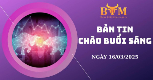 Bản tin chào buổi sáng 16/03