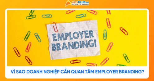 Employer Branding là gì? Vì sao doanh nghiệp cần quan tâm?