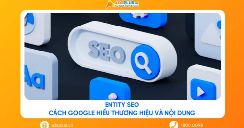 Entity SEO: Cách Google hiểu thương hiệu và nội dung của doanh nghiệp