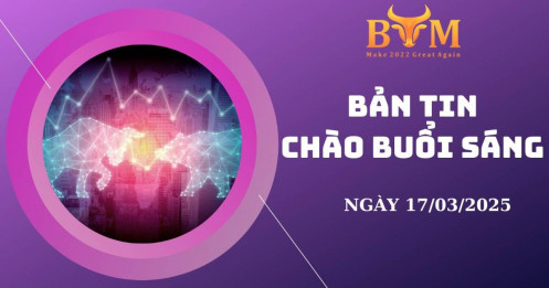 Bản tin chào buổi sáng 17/03
