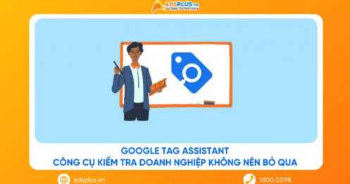 Google Tag Assistant: Công cụ kiểm tra doanh nghiệp không nên bỏ qua
