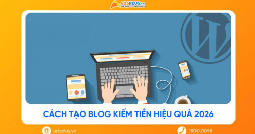 Cách tạo blog kiếm tiền hiệu quả năm 2026