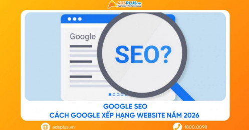 Google SEO: Cách Google xếp hạng website năm 2026