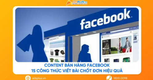 Content bán hàng Facebook: 15 công thức viết bài chốt đơn hiệu quả