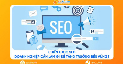 Chiến lược SEO: Doanh nghiệp cần làm gì để tăng trưởng bền vững?