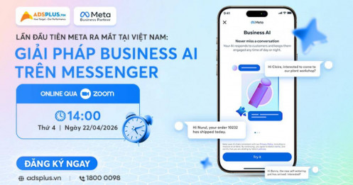 AdsPlus đồng hành cùng Meta ra mắt công cụ Business AI trên Messenger đầu tiên tại Việt Nam