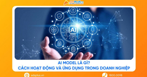 AI Model là gì? Cách hoạt động và ứng dụng trong doanh nghiệp 2026