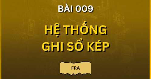 Bài 009. Hệ thống ghi sổ kép