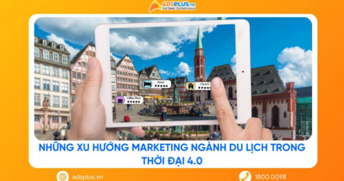 Những xu hướng marketing ngành du lịch trong thời đại công nghệ 4.0