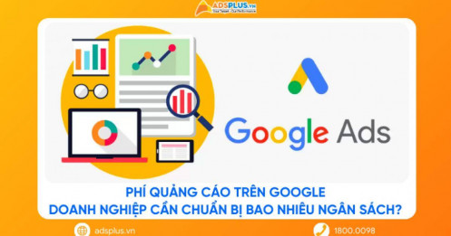 Phí quảng cáo trên Google: Doanh nghiệp cần chuẩn bị bao nhiêu ngân sách?