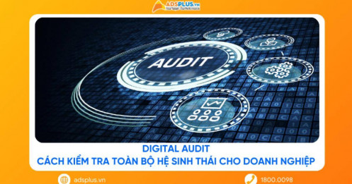 Digital Audit: Cách kiểm tra toàn bộ hệ sinh thái cho doanh nghiệp