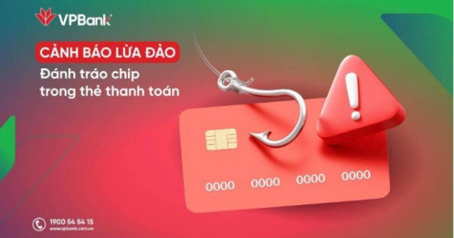 VPBank cảnh báo nguy cơ bị đánh tráo chip thẻ thanh toán khi giao dịch