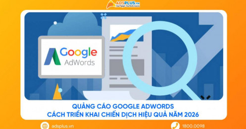 Quảng cáo Google Adwords: Cách triển khai chiến dịch hiệu quả năm 2026