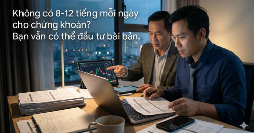 Không có 8-12 tiếng mỗi ngày cho chứng khoán, nhà đầu tư nên làm gì?