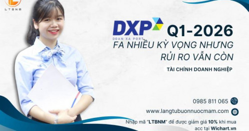 DXP Q1-2026: FA nhiều kỳ vọng nhưng rủi ro vẫn còn