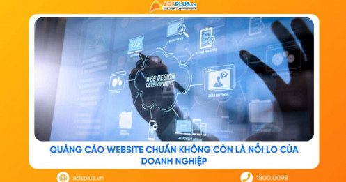 Quảng cáo website chuẩn không còn là nỗi lo của doanh nghiệp