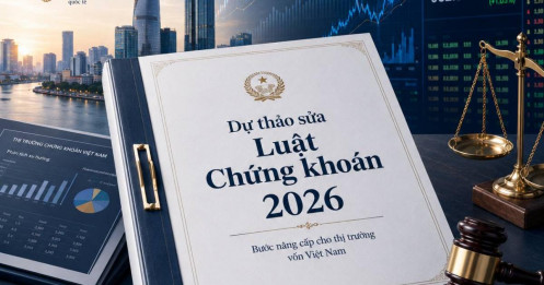 Dự thảo sửa Luật Chứng khoán 2026: Một bước “nâng cấp hệ điều hành” cho thị trường vốn Việt Nam