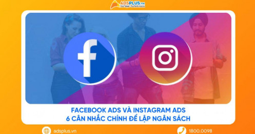 Facebook Ads và Instagram Ads: 6 cân nhắc chính để lập ngân sách