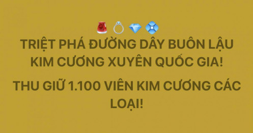 Triệt phá đường dây buôn lậu kim cương xuyên quốc gia, thu giữ 1.100 viên kim cương các loại