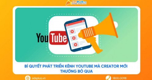 Bí quyết phát triển kênh YouTube mà creator mới thường bỏ lỡ